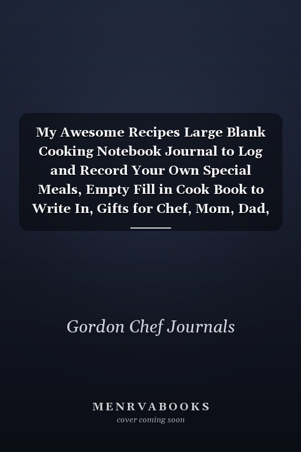 My Awesome Recipes Large Blank Cooking Notebook Journal to Log and Record Your Own Special Meals, Empty Fill in Cook Book to Write In, Gifts for Chef, Mom, Dad, Foodies