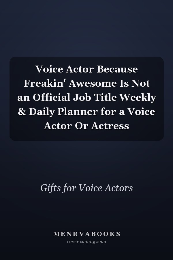 Voice Actor Because Freakin' Awesome Is Not an Official Job Title Weekly & Daily Planner for a Voice Actor Or Actress