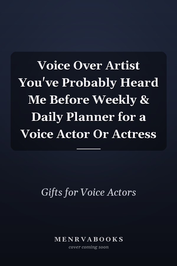 Voice Over Artist You've Probably Heard Me Before Weekly & Daily Planner for a Voice Actor Or Actress