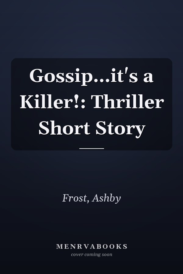 Gossip...it's a Killer!: Thriller Short Story