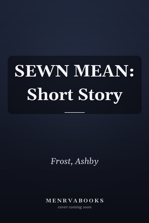 SEWN MEAN: Short Story