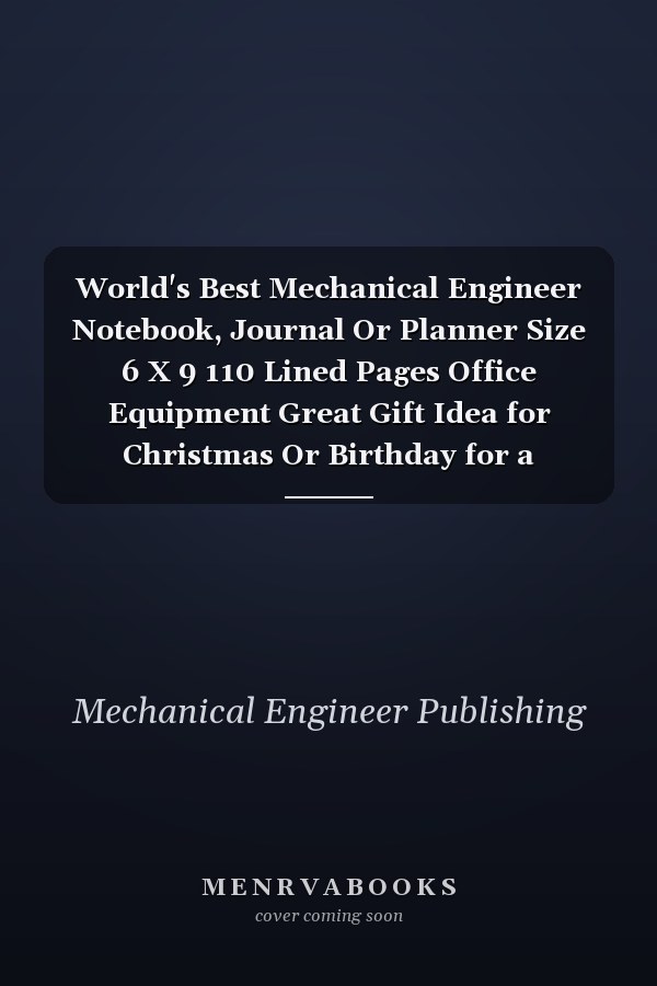 World's Best Mechanical Engineer Notebook, Journal Or Planner Size 6 X 9 110 Lined Pages Office Equipment Great Gift Idea for Christmas Or Birthday for a Mechanical Engineer