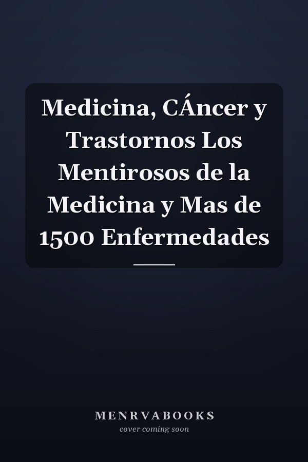Medicina, CÁncer y Trastornos Los Mentirosos de la Medicina y Mas de 1500 Enfermedades