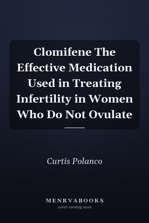 Clomifene The Effective Medication Used in Treating Infertility in Women Who Do Not Ovulate