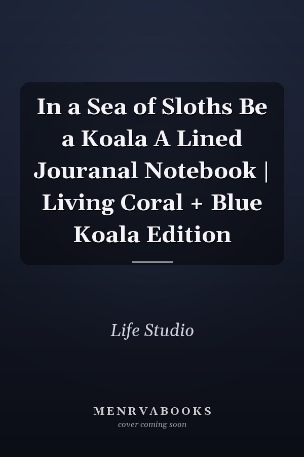 In a Sea of Sloths Be a Koala A Lined Jouranal Notebook | Living Coral + Blue Koala Edition