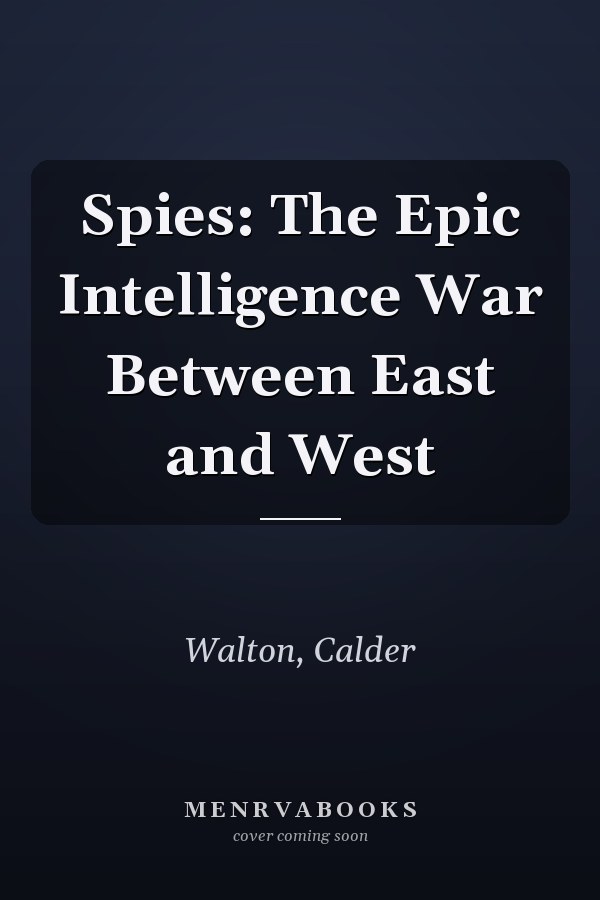 Spies: The Epic Intelligence War Between East and West