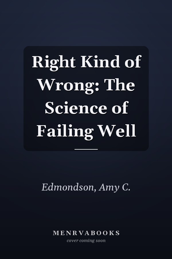 Right Kind of Wrong: The Science of Failing Well