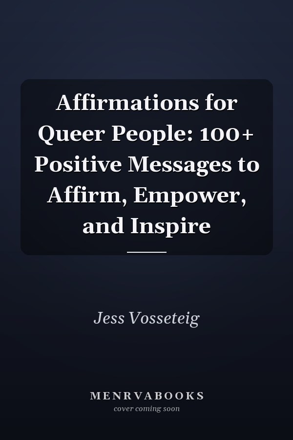 Affirmations for Queer People: 100+ Positive Messages to Affirm, Empower, and Inspire
