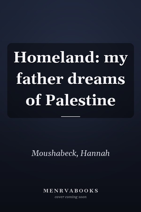 Homeland: my father dreams of Palestine