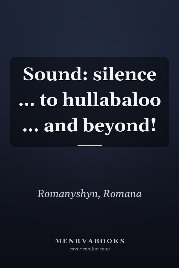 Sound: silence ... to hullabaloo ... and beyond!