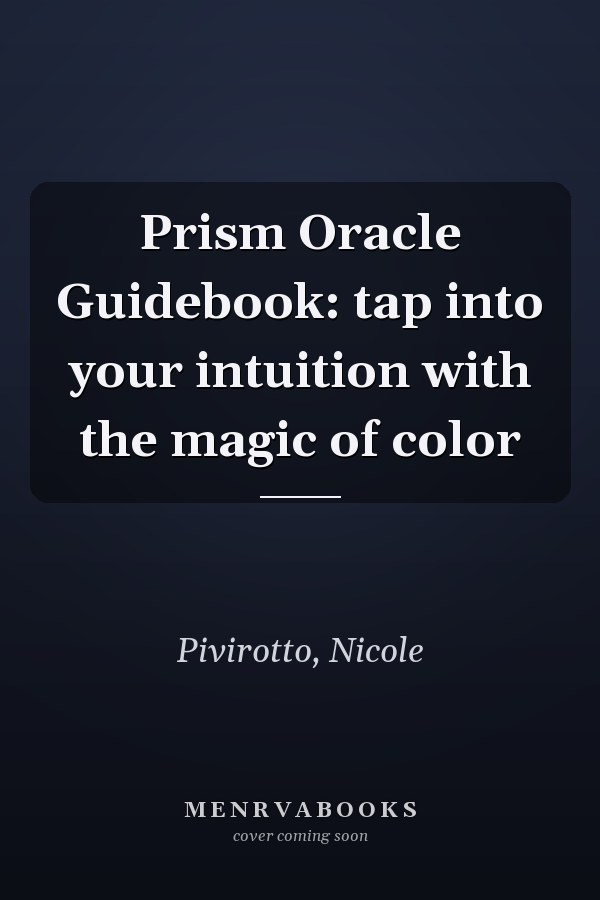 Prism Oracle Guidebook: tap into your intuition with the magic of color
