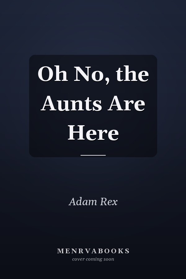 Oh No, the Aunts Are Here