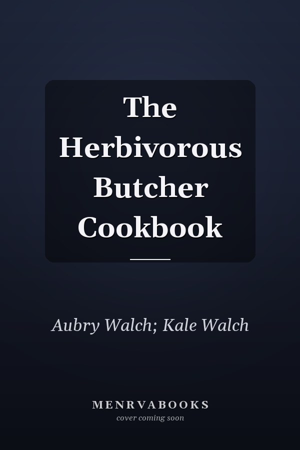 The Herbivorous Butcher Cookbook