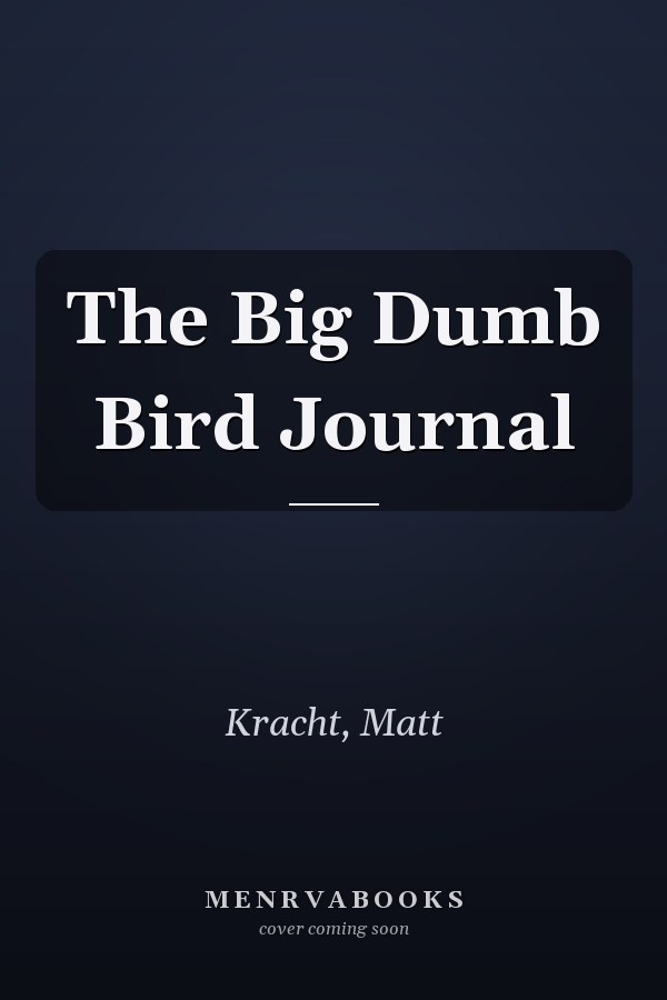 The Big Dumb Bird Journal