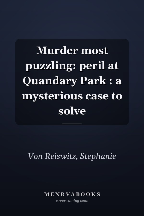 Murder most puzzling: peril at Quandary Park : a mysterious case to solve