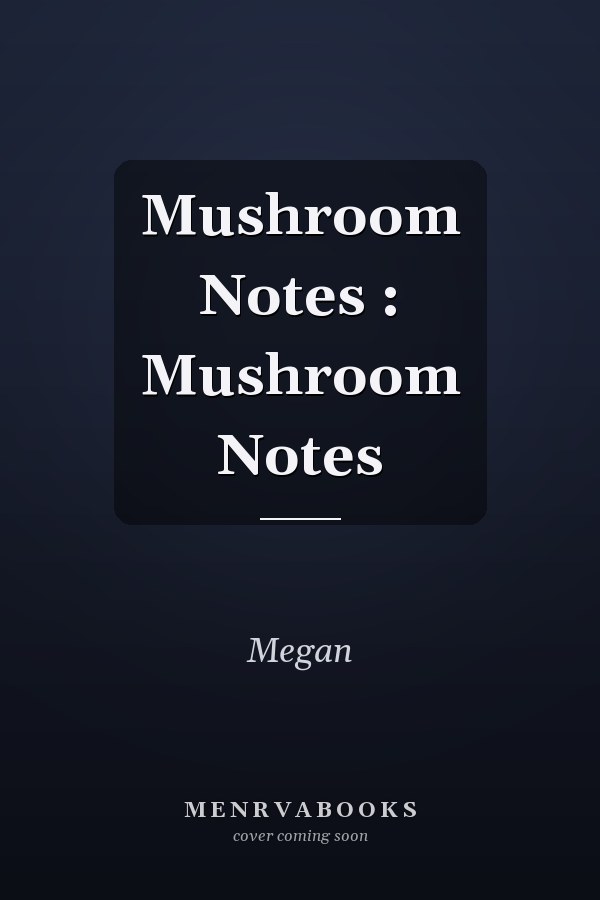 Mushroom Notes : Mushroom Notes