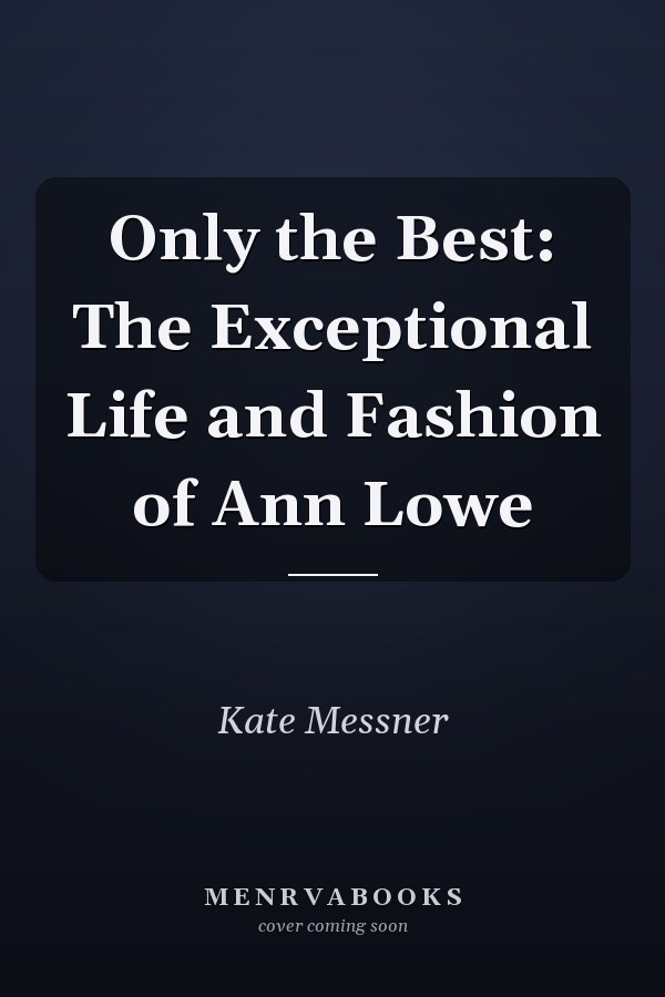 Only the Best: The Exceptional Life and Fashion of Ann Lowe