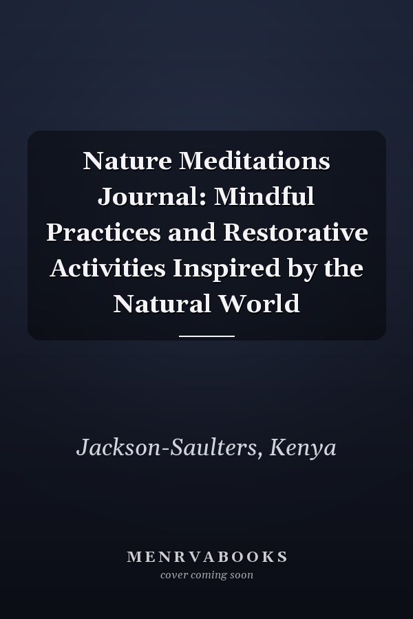 Nature Meditations Journal: Mindful Practices and Restorative Activities Inspired by the Natural World