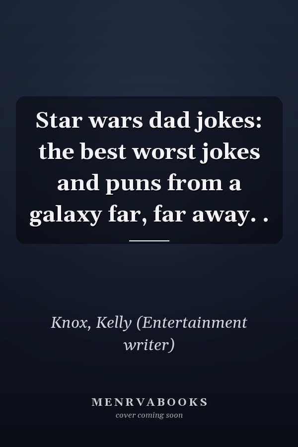 Star wars dad jokes: the best worst jokes and puns from a galaxy far, far away. .