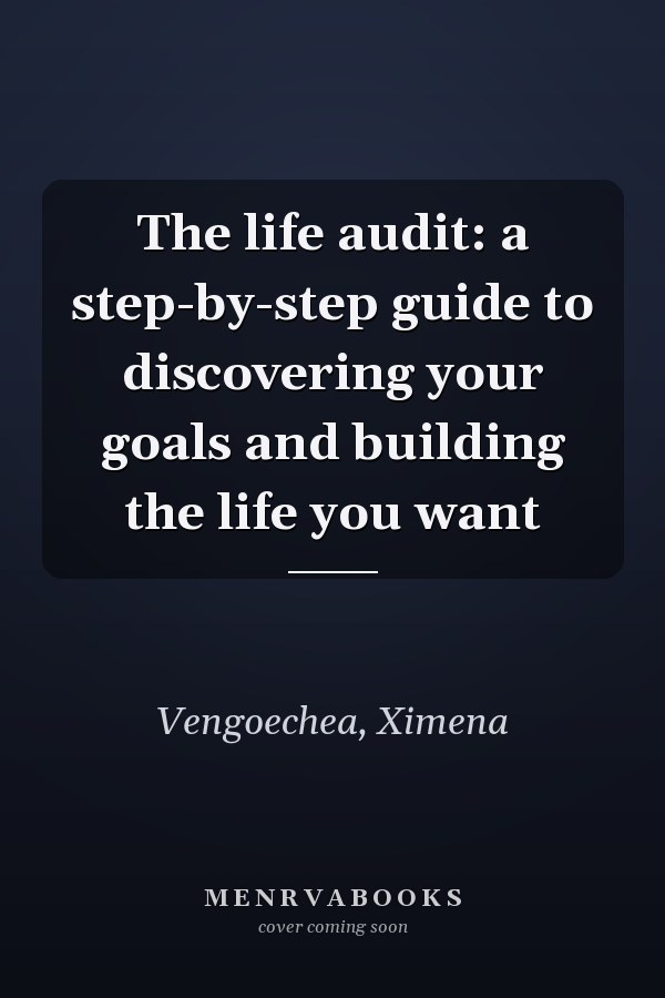 The life audit: a step-by-step guide to discovering your goals and building the life you want
