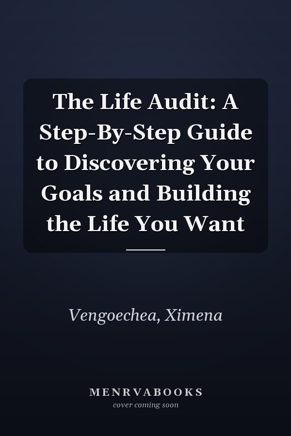 The Life Audit: A Step-By-Step Guide to Discovering Your Goals and Building the Life You Want