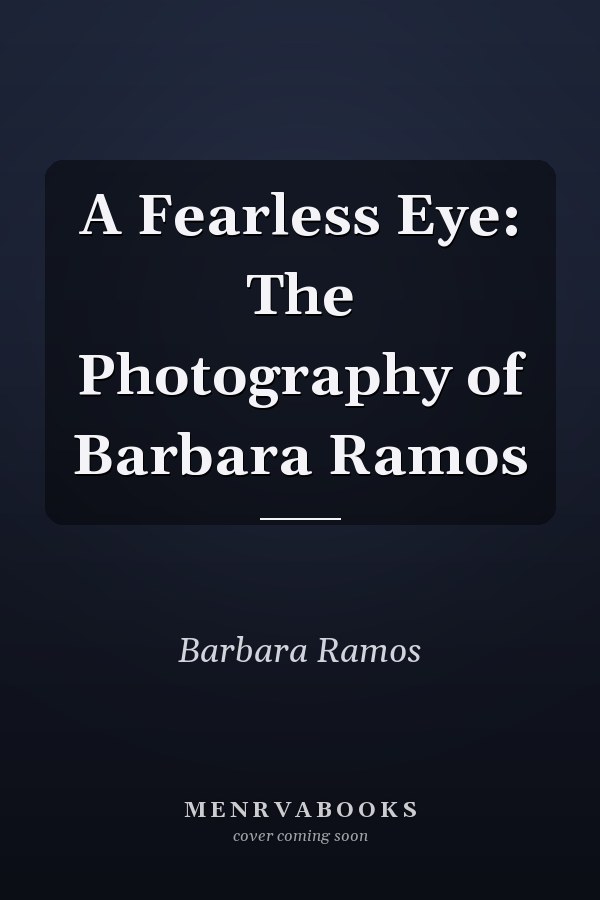 A Fearless Eye: The Photography of Barbara Ramos