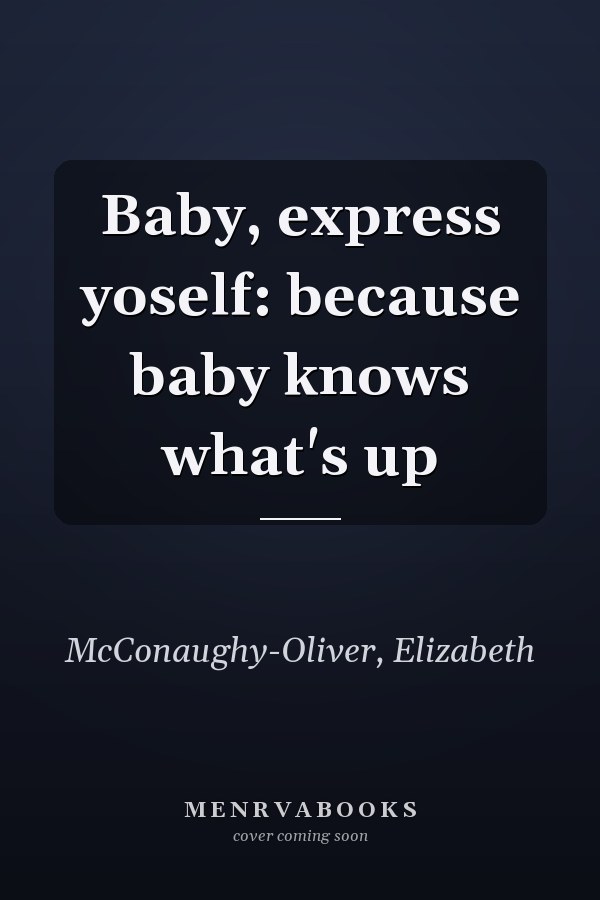 Baby, express yoself: because baby knows what's up