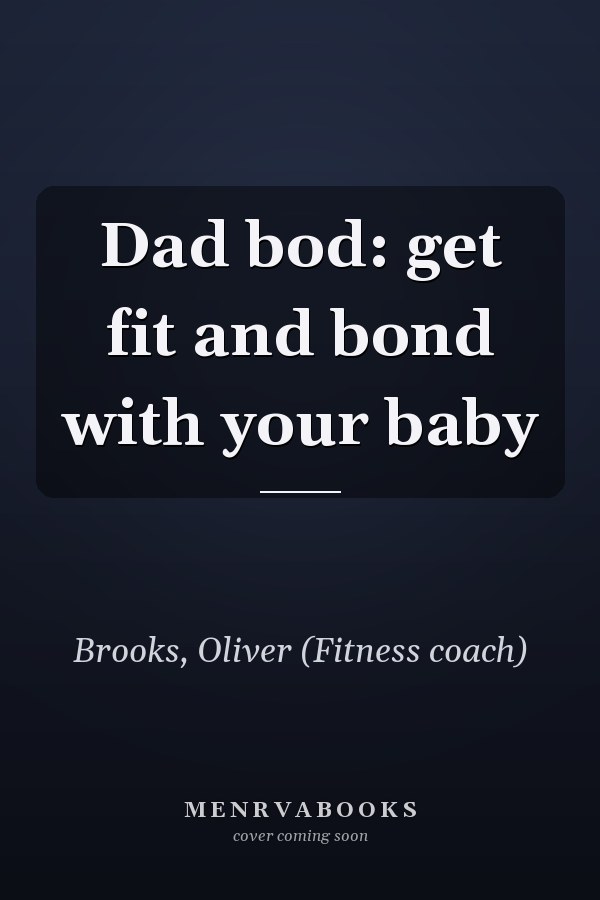 Dad bod: get fit and bond with your baby