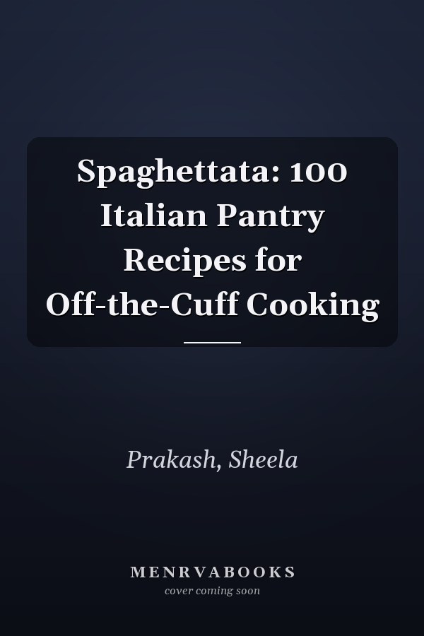 Spaghettata: 100 Italian Pantry Recipes for Off-the-Cuff Cooking