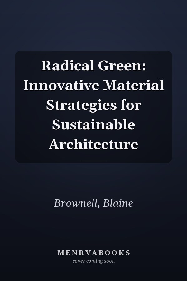 Radical Green: Innovative Material Strategies for Sustainable Architecture