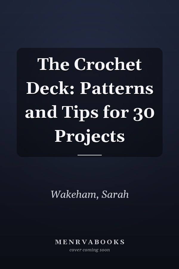The Crochet Deck: Patterns and Tips for 30 Projects