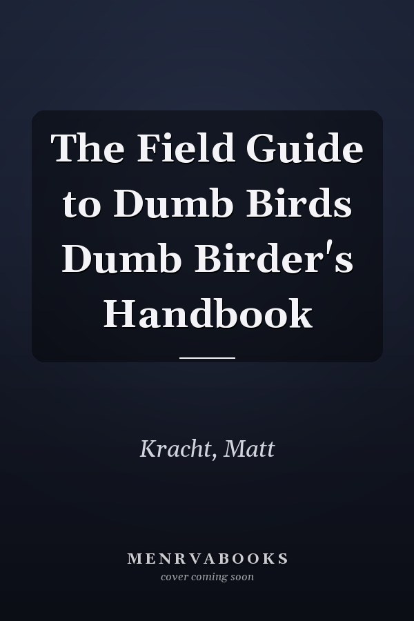 The Field Guide to Dumb Birds Dumb Birder's Handbook
