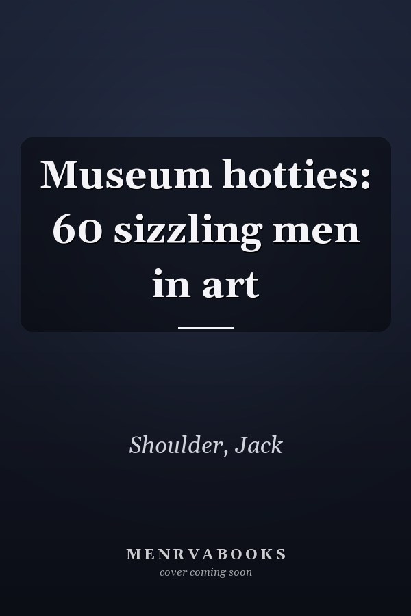 Museum hotties: 60 sizzling men in art