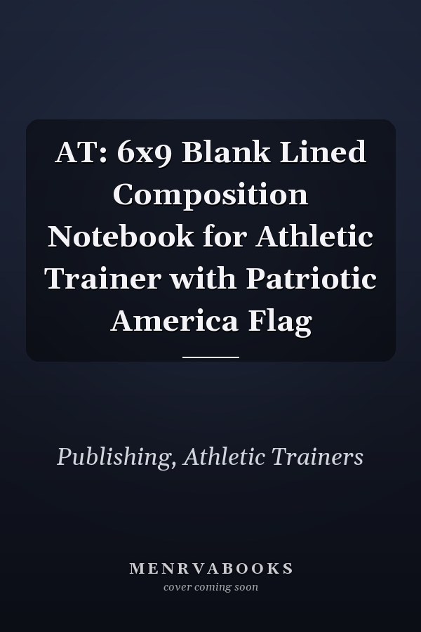AT: 6x9 Blank Lined Composition Notebook for Athletic Trainer with Patriotic America Flag