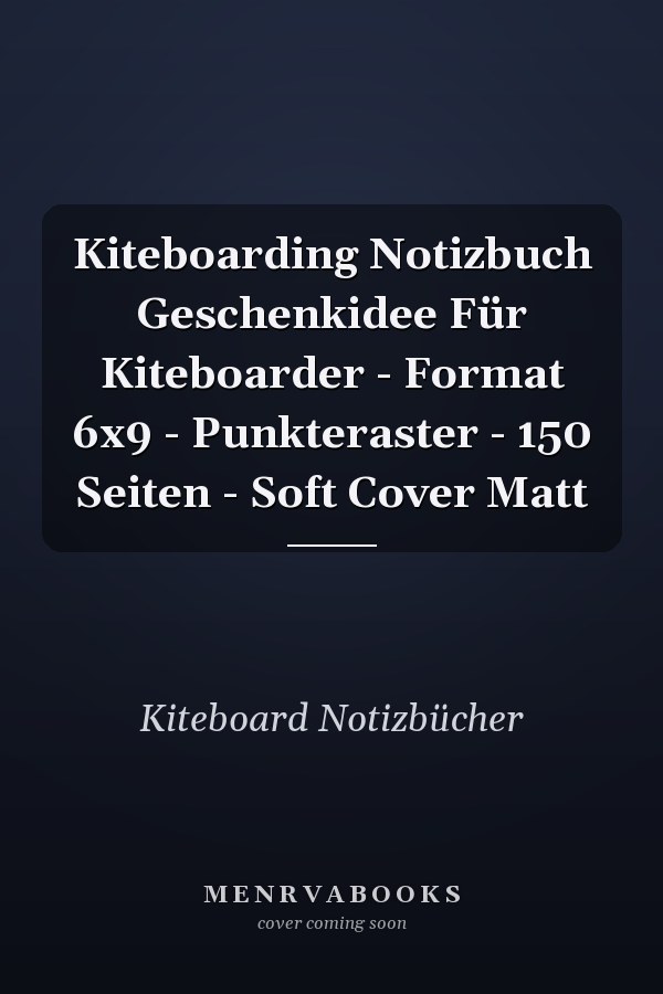 Kiteboarding Notizbuch Geschenkidee Für Kiteboarder - Format 6x9 - Punkteraster - 150 Seiten - Soft Cover Matt