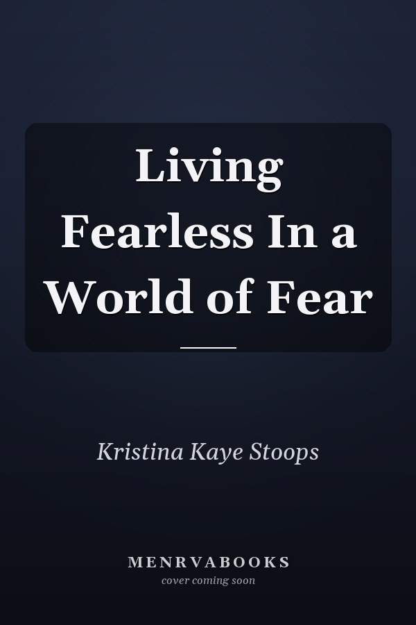 Living Fearless In a World of Fear