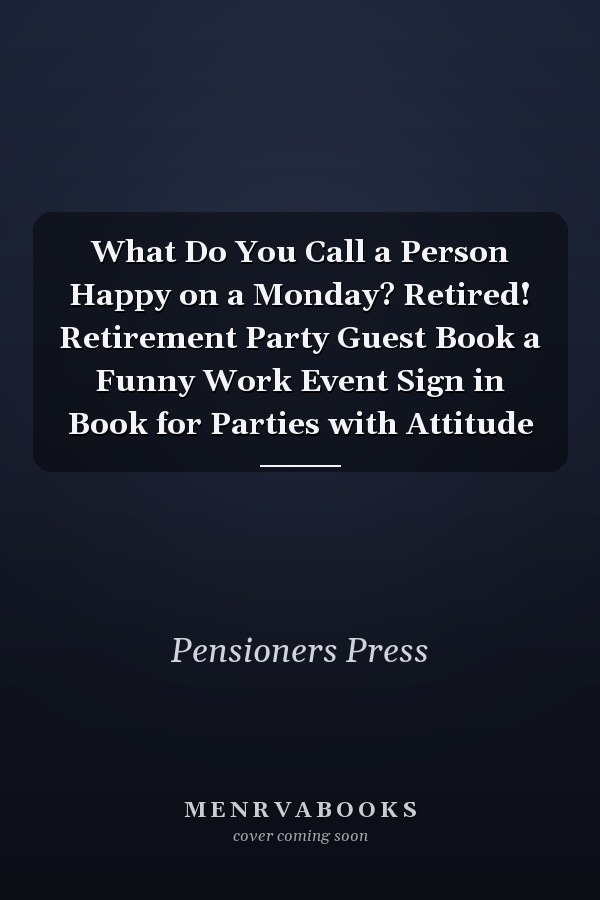 What Do You Call a Person Happy on a Monday? Retired! Retirement Party Guest Book a Funny Work Event Sign in Book for Parties with Attitude