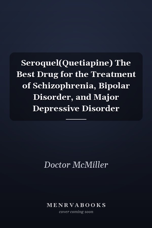 Seroquel(Quetiapine) The Best Drug for the Treatment of Schizophrenia, Bipolar Disorder, and Major Depressive Disorder