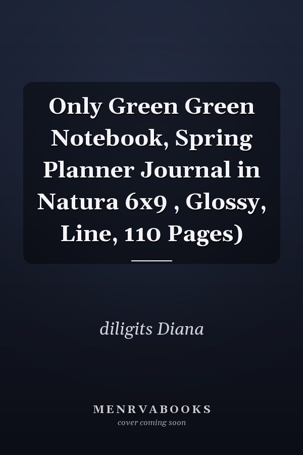 Only Green Green Notebook, Spring Planner Journal in Natura 6x9 , Glossy, Line, 110 Pages)