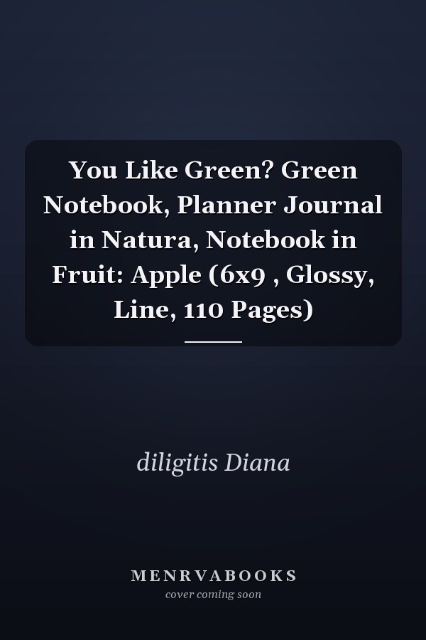 You Like Green? Green Notebook, Planner Journal in Natura, Notebook in Fruit: Apple (6x9 , Glossy, Line, 110 Pages)
