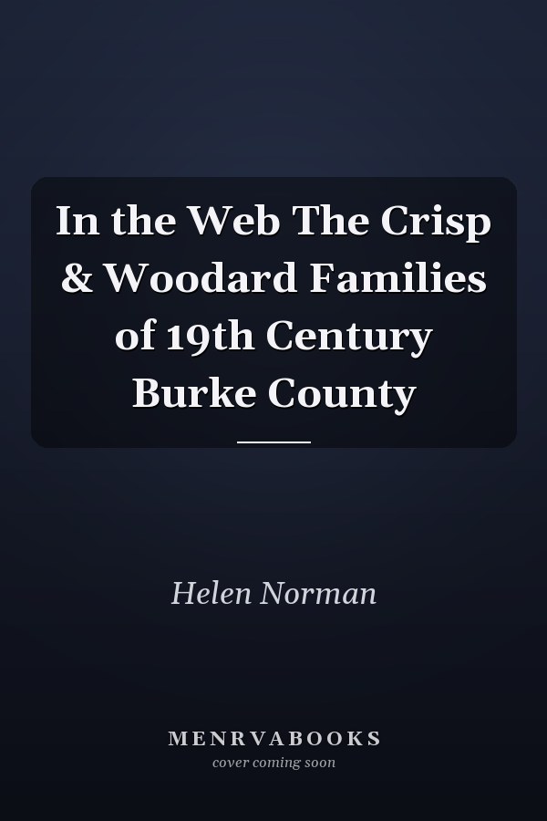 In the Web The Crisp & Woodard Families of 19th Century Burke County