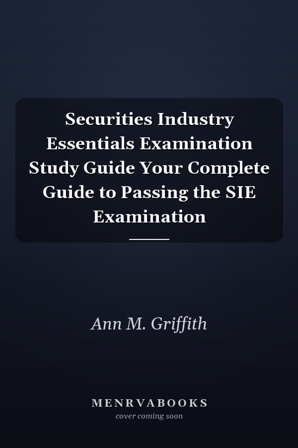 Securities Industry Essentials Examination Study Guide Your Complete Guide to Passing the SIE Examination