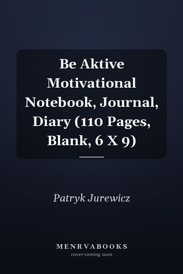 Be Aktive Motivational Notebook, Journal, Diary (110 Pages, Blank, 6 X 9)