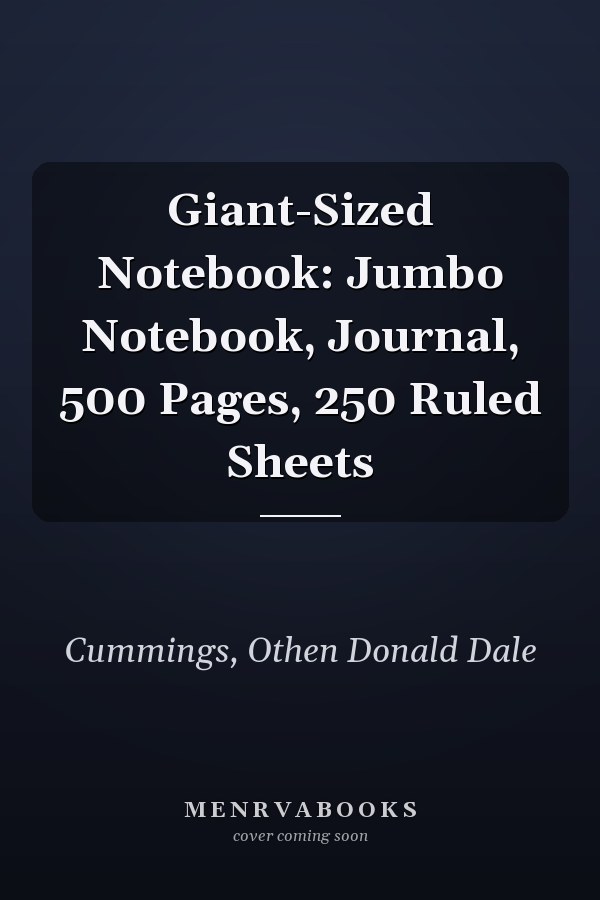 Giant-Sized Notebook: Jumbo Notebook, Journal, 500 Pages, 250 Ruled Sheets