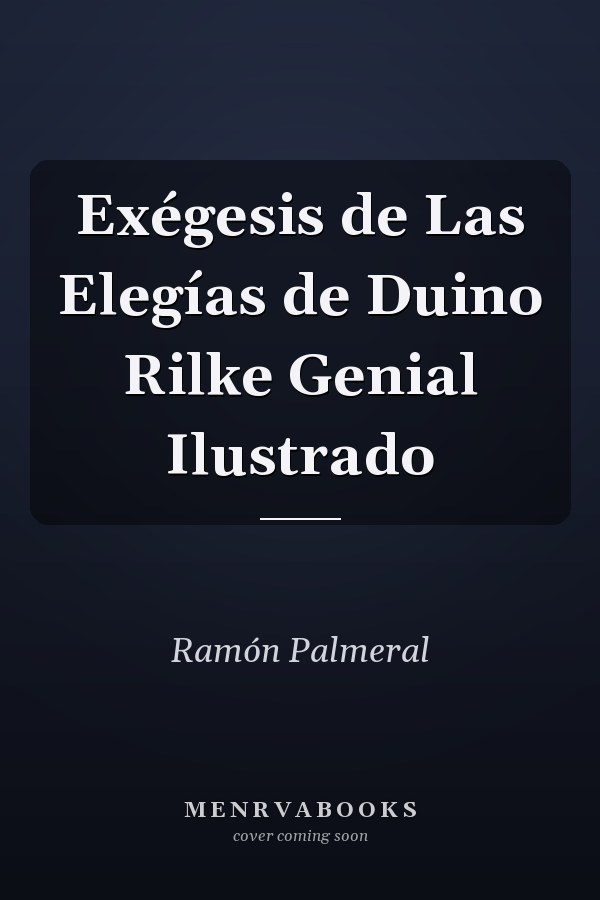 Exégesis de Las Elegías de Duino Rilke Genial Ilustrado