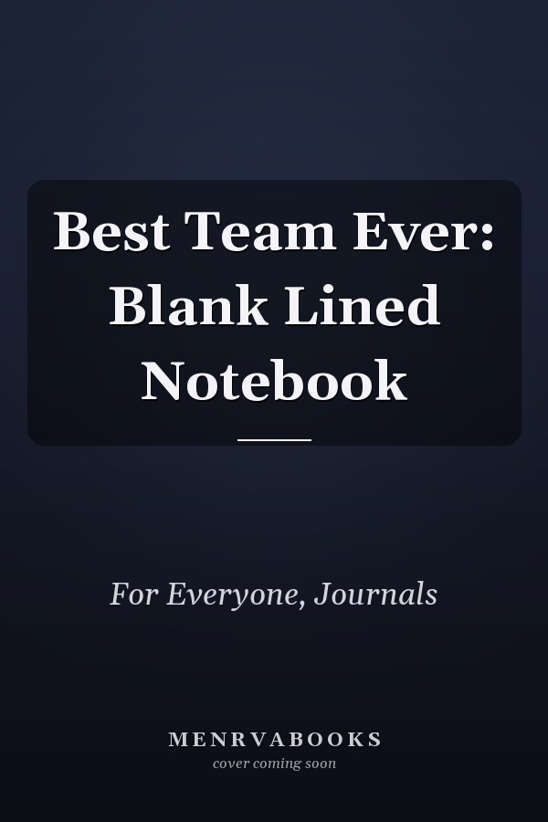 Best Team Ever: Blank Lined Notebook