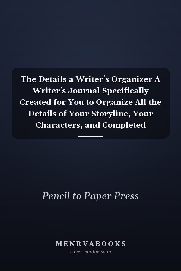 The Details a Writer's Organizer A Writer's Journal Specifically Created for You to Organize All the Details of Your Storyline, Your Characters, and Completed Chapters. Created for Writers, by a Writer!!