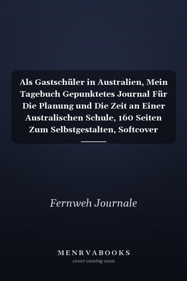 Als Gastschüler in Australien, Mein Tagebuch Gepunktetes Journal Für Die Planung und Die Zeit an Einer Australischen Schule, 160 Seiten Zum Selbstgestalten, Softcover Känguru