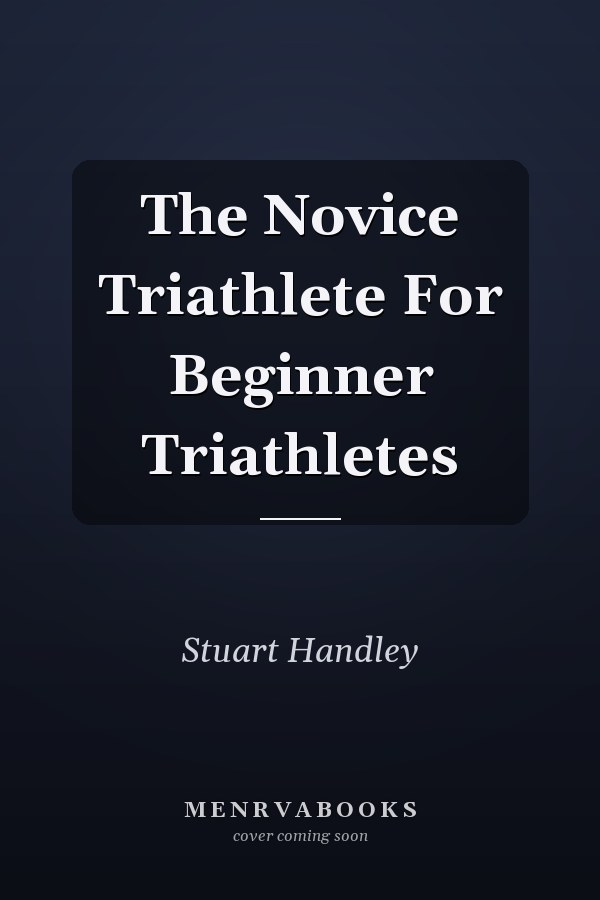 The Novice Triathlete For Beginner Triathletes