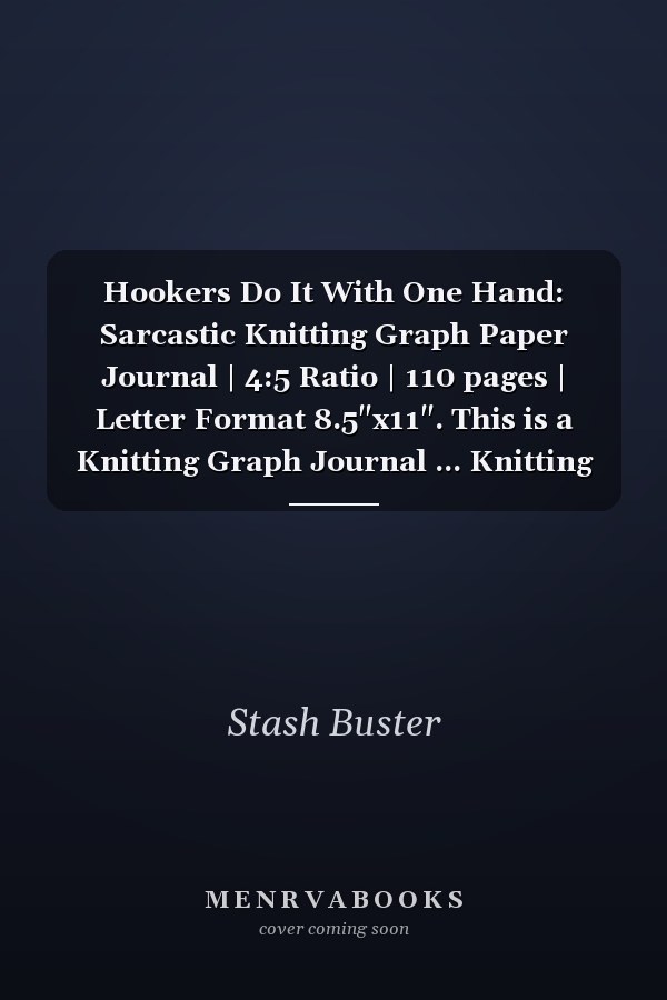 Hookers Do It With One Hand: Sarcastic Knitting Graph Paper Journal | 4:5 Ratio | 110 pages | Letter Format 8.5"x11". This is a Knitting Graph Journal ... Knitting and Crochet Gift for Men and Women.